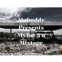 Mabuddy-My Luv 4 U(Tribute to kmel) by Kagiso Mabuddy Madi