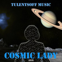 Tulentsoff Music - Cosmic Lady by Tulentsoff Music