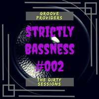 Groove Providers - Strictly Bassness #002 [The Dirty Sessions] by Groove Providers