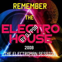 REMEBER THE ELECTROHOUSE  2008-THE ELECTROMAN SESSION by DJ'P08 by Didac PT
