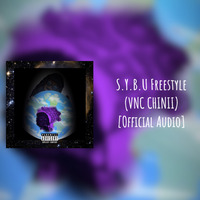 BONUS *New* VNC CHINII (2019) &quot;S.Y.B.U Freestyle&quot; [Official Audio - Explicit] by VNC CHINII
