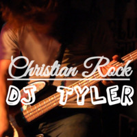 CHRISTIAN ROCK MIX - DJ TYLER by CHURCHBoy Tyler (@djtyler316)