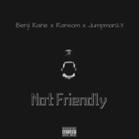 Not Friendly feat. Benji Kaine x Jumpman23 by Ransom