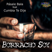 Pásale Bala feat Cumbia Te Dije - Borracho soy by Pásale Bala