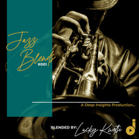 Jazz Blends Blended By Lucky Kwetsi by Deep Insights