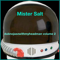 Dubnojazzwithmyheadman volume 2 by Mister Salt
