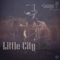 The Lounge Scenario Presents LittleCity by The LoungeScenario