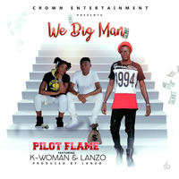 Pilot Flame ft K-WoMan Lanzo Big Man(Official Audio 2020)Prd. Lanzo by CROWN ENTERTAINMENT