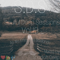 Soulful Deep Sessions [S.D.S] vol. 19 Mixed by Shadioh Deep by Shadioh Deep
