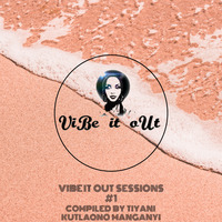 Vibe it out sessions #1 compiled by Tiyani Manganyi by Vibe It Out Sessions