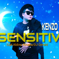 Sensitiv - Kenzo Kai by Cipt.Aldino Kinaka/DJ Gerald