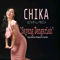Chika DMD - Sayang Dengarlah by Cipt.Aldino Kinaka/DJ Gerald