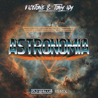 Vicetone &amp; Tony Igy - Astronomia (DJ WALUŚ  Remix) by DJ WALUŚ