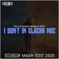 Peja &amp; Justin Prime &amp; VIVID - I Don't in Głucha Noc (DJ WALUS MASH EDIT 2020) PP by DJ WALUŚ