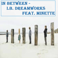 In Between - I.B. Dreamworks Feat. Minette by I.B. Dreamworks