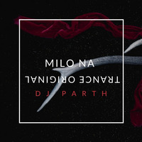 Milo Na (Trance Original) DJ PARTH by DJ PARTH