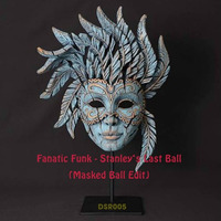 FREE DOWNLOAD: Fanatic Funk — Stanley's Last Ball (Masked Ball Edit) by Fanatic Funk