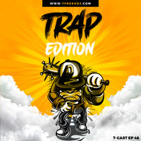 T-CAST EP 48 (TRAP EDITION) by T-Fresh