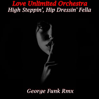 LOVE UNLIMITED - High Steppin', Hip Dressin' Fella ( George Funk Rmx ) by George Funk