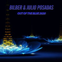 Bilber &amp; Julio Posadas - Out Of The Blue 2020 by Bilber