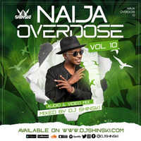 Naija Overdose Mix Vol 10 [Wizkid, Davido, Fireboy, Joeboy, Rema, Burna Boy, Tekno, Naira Marley] by DJ Shinski