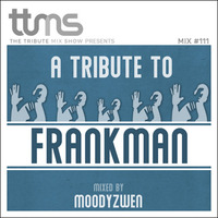 #111 - A Tribute To Frankman - mixed by Moodyzwen by moodyzwen