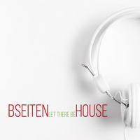 Bseiten - Let there be house by Bseiten