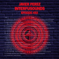 Javier Pérez - Interfusounds Episode 492 (February 16 2020) by Javier Pérez