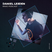 Rave Podcast 111 (March 2020) by Daniel Lesden