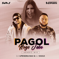 Pagol Hoye Jabo (Arabic Mix) DJ Upendra RaX &amp; DJ SwaX by  Upendra RaX