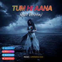 Tum Hi Aana  (Lost Version) Ft Upendra RaX by  Upendra RaX