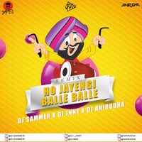 Ho Jayegi Balle Balle ( Remix ) - DJ Sammer X DJ Jnny X DJ Anirudha by DJ Sammer