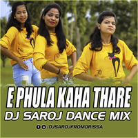 E PHULA KAHA THARE DJ SAROJ DANCE MIX by Dj Saroj From Orissa