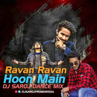 Ravan_Ravan_Hoon_Main_Dj_Saroj_Dance_Mix by Dj Saroj From Orissa