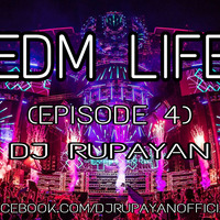 EDM Life (Episode 4) - DJ Rupayan by DJ RUPAYAN Official