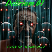 DELIRIUM 01 PADY DE MARSEILLE by dj pady de marseille