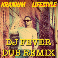 KRANIUM-LIFESTYLE (DJFEVER DUB REMIX) by DJFEVER215