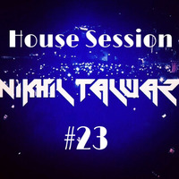 House Session 23 - Mixed by Nikhil Talwar by Nikhil Talwar