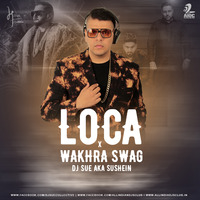 Loca X Wakhra Swag (Mashup) - DJ SUE aka SUSHEIN by AIDC