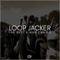 Loop Jacker - The Best A Man Can Do (LJ's Grown Man Mix) by Craniality Sounds