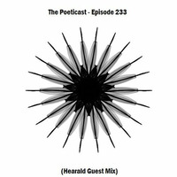 The Poeticast - Episode 233 (Hearald Guest Mix) by The Poeticast