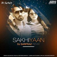 Sakhiyaan (Remix) - DJ Sarfraz by ALL INDIAN DJS MUSIC