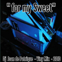 Dj Joan de Patrique - For my Sweet - Vinyl Mix - 2010 by Dj Patt.Rick