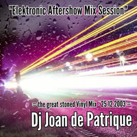 Dj Joan de Patrique - Electronic Aftershow Mix Session - The great stoned Vinyl Mix - 25.12.2003 00 by Dj Patt.Rick
