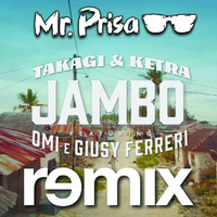 Takagi  Ketra, OMI, Giusy Ferreri   JAMBO (Mr Prisa Deejay Remix) by Mr. Prisa Deejay