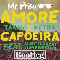 Takagi & Ketra Ft. Giusy Ferreri - Amore E Capoeira (Mr. Prisa DJ Bootleg) by Mr. Prisa Deejay