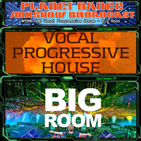 Planet Dance Mixshow Broadcast 608 Vocal Progressive House - Big Room by Planet Dance Mixshow Broadcast