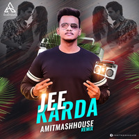 Jee Karda (Remix) - Amitmashhouse 320 kbps by Amitmashhouse