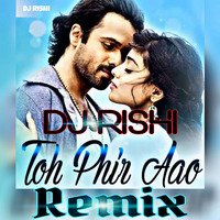 Toh Phir Aao (DJ Rishi Remix) by Rishi D. DjRishi