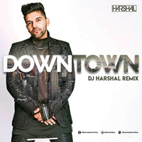 DOWNTOWN (REMIX) - DJ HARSHAL by DJ Harshal